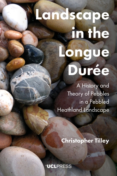 Landscape in the Longue Durée: A History and Theory of Pebbles in a Pebbled Heathland Landscape