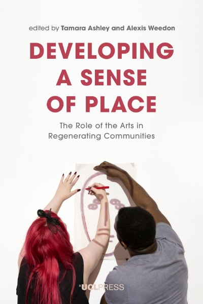 Developing a Sense of Place: The Role of the Arts in Regenerating Communities