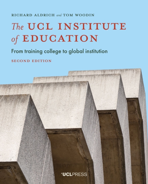 The UCL Institute of Education: From Training College to Global Institution, Second Edition