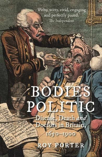 Bodies Politic: Disease, Death and Doctors in Britain, 1650–1900