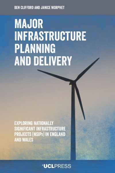Major Infrastructure Planning and Delivery: Exploring Nationally Significant Infrastructure Projects (NSIPs) in England and Wales