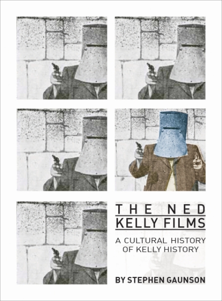 The Ned Kelly Films: A Cultural History of Kelly History