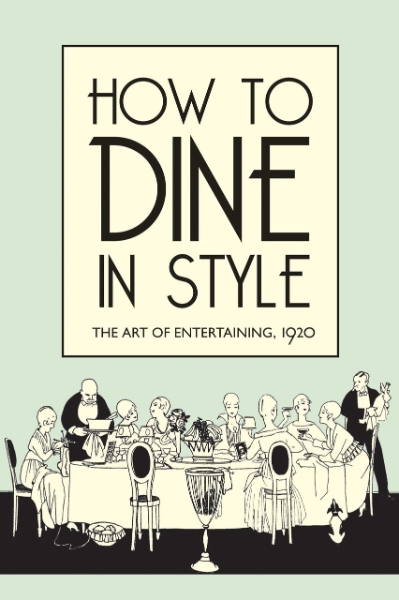 How to Dine in Style: The Art of Entertaining, 1920