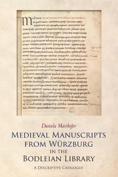 Medieval Manuscripts from Würzburg in the Bodleian Library: A Descriptive Catalogue