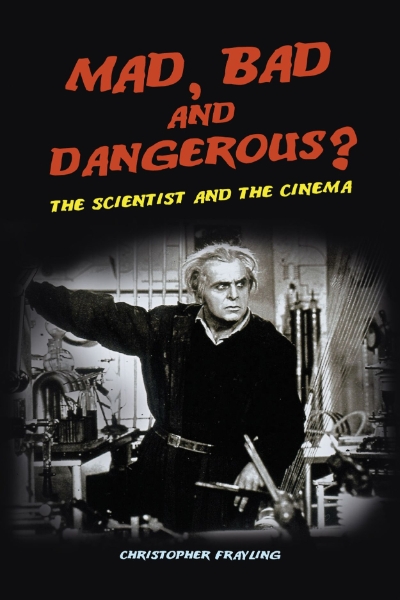 Mad, Bad and Dangerous?: The Scientist and the Cinema