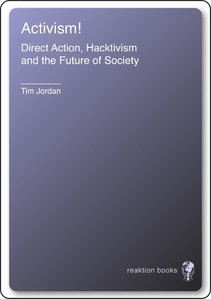 Activism!: Direct Action, Hacktivism and the Future of Society