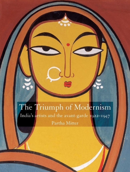 The Triumph of Modernism: India’s Artists and the Avant-garde, 1922-47