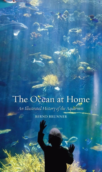 The Ocean at Home: An Illustrated History of the Aquarium
