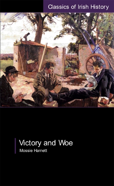 Victory and Woe: The West Limerick Brigade in the War of Independence: The West Limerick Brigade in the War of Independence