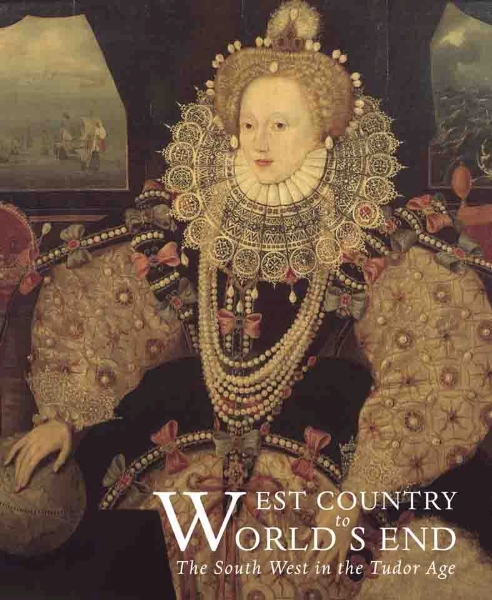 West Country to World’s End: The South West in the Tudor Age