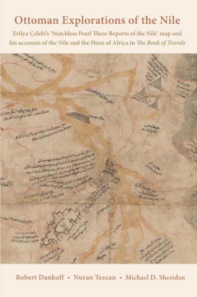 Ottoman Explorations of the Nile: Evliya Çelebi’s Map of the Nile and The Nile Journeys in the Book of Travels (Seyahatname)