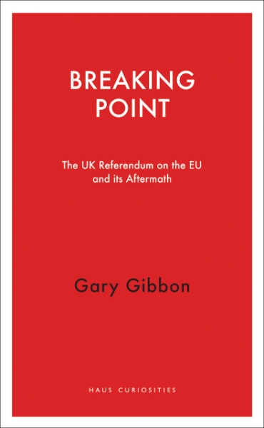 Breaking Point: The UK Referendum on the EU and Its Aftermath