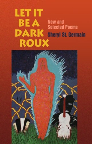 Let it be a Dark Roux: New and Selected Poems