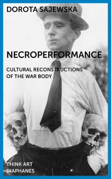 Necroperformance: Cultural Reconstructions of the War Body