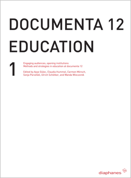 documenta 12 education I: Engaging audiences, opening institutions Methods and strategies in education at documenta 12