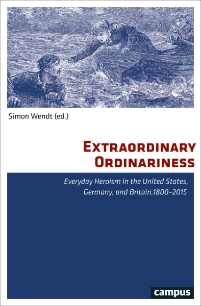 Extraordinary Ordinariness: Everyday Heroism in the United States, Germany, and Britain, 1800-2015