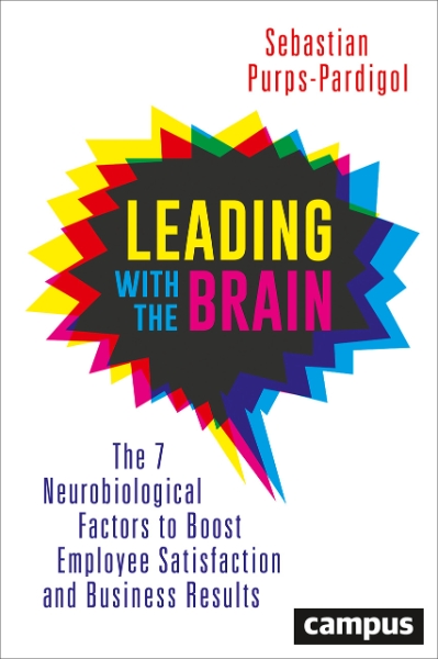 Leading with the Brain: The 7 Neurobiological Factors to Boost Employee Satisfaction and Business Results