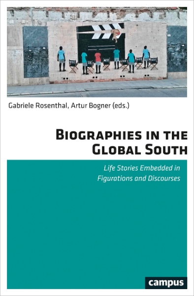 Biographies in the Global South: Life Stories Embedded in Figurations and Discourses