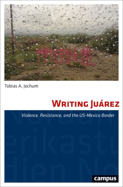 Writing Juárez: Violence, Resistance, and the US-Mexico Border