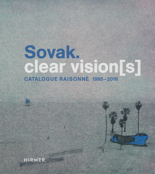 Sovak. Clear Vision[s]: Catalogue Raisonné 1995–2016