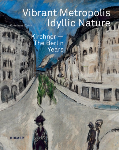 Vibrant Metropolis / Idyllic Nature: Kirchner. The Berlin Years