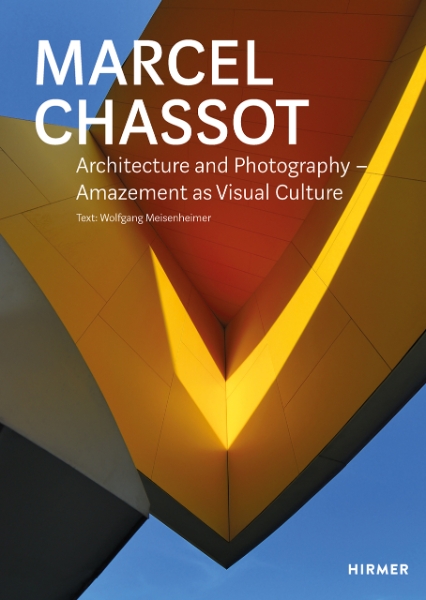Marcel Chassot: Architecture and Photography - Amazement as Visual Culture