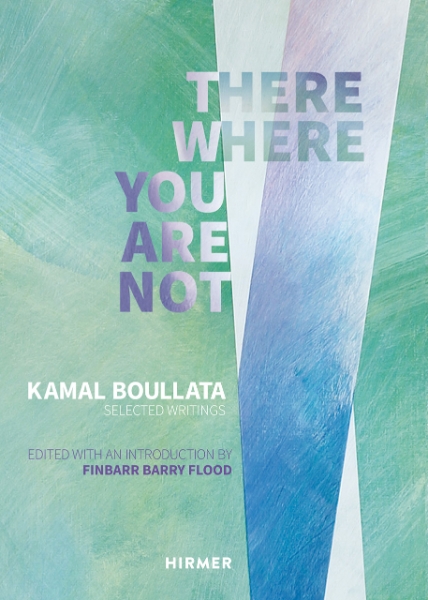 There Where You Are Not: Selected Writings of Kamal Boullata
