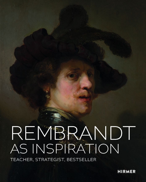 Rembrandt as Inspiration: Teacher, Strategist, Bestseller