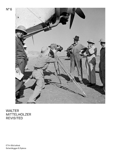 Walter Mittelholzer Revisited: From the Walter Mittelholzer Photo Archive