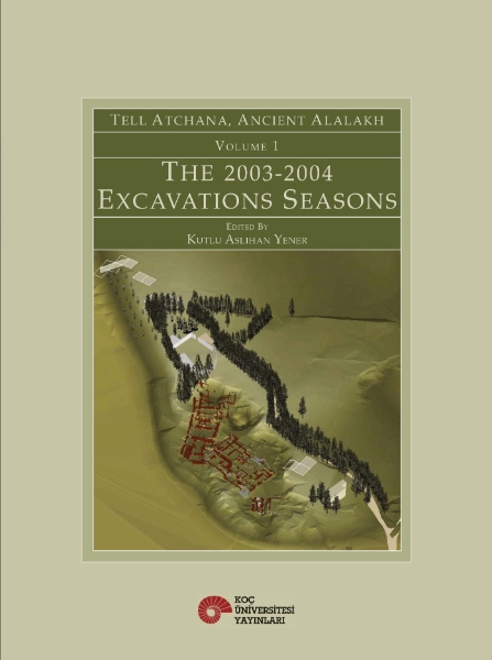 Tell Atchana, Ancient Alalakh Volume 1: The 2003-2004 Excavations Seasons