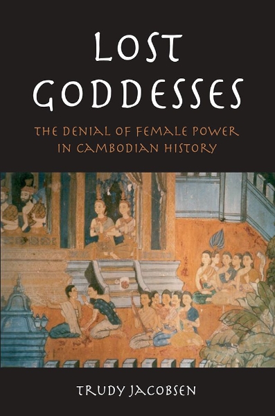 Lost Goddesses: The Denial of Female Power in Cambodian History