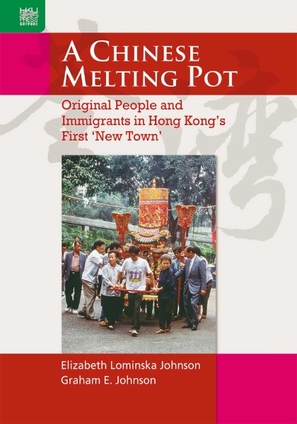 A Chinese Melting Pot: Original People and Immigrants in Hong Kong’s First ‘New Town’