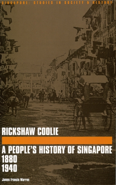 Rickshaw Coolie: A People’s History of Singapore, 1880-1940