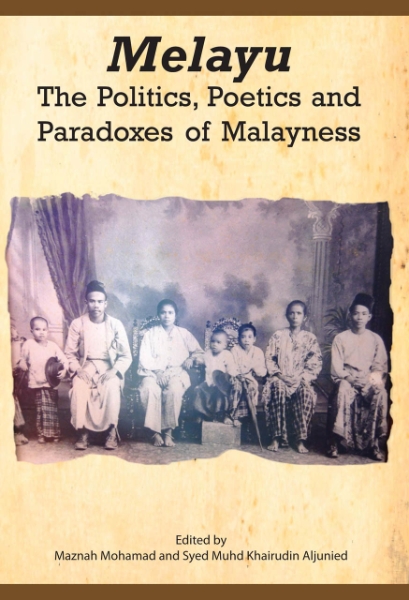 Melayu: The Politics, Poetics and Paradoxes of Malayness