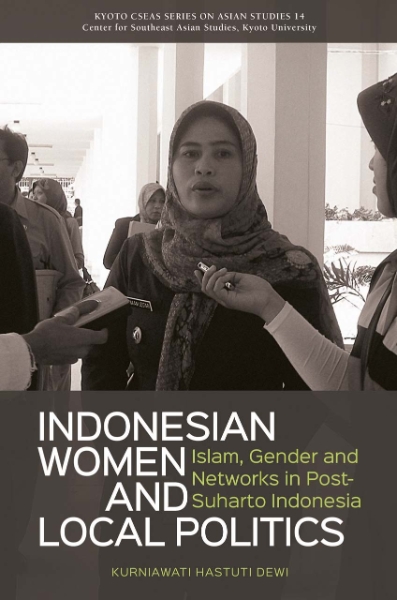 Indonesian Women and Local Politics: Islam, Gender and Networks in Post-Suharto Indonesia