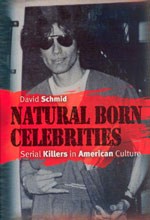 Natural Born Celebrities: Serial Killers in American Culture