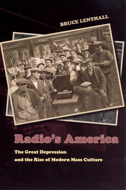 Radio's America: The Great Depression and the Rise of Modern Mass Culture