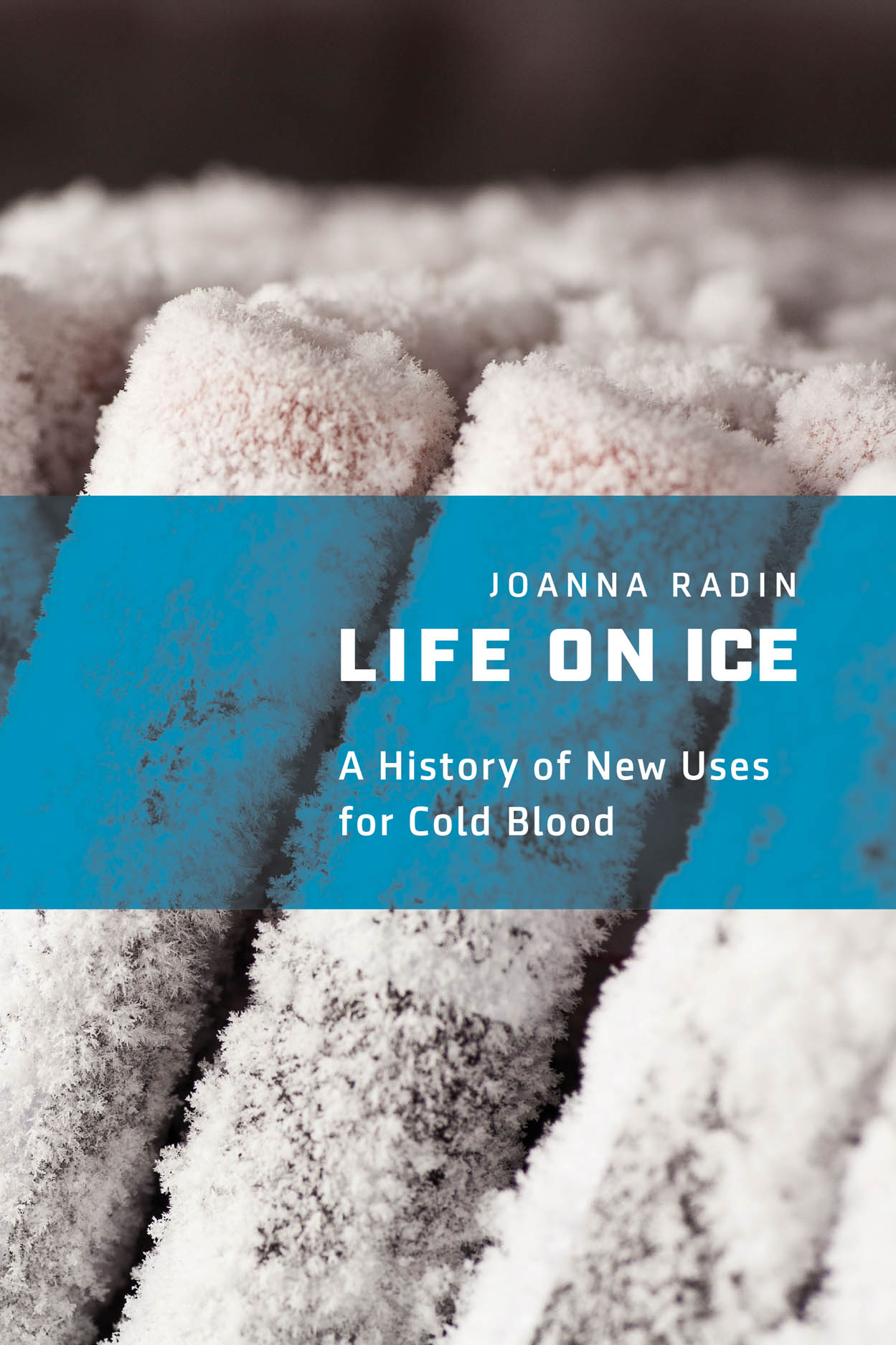 Book cover of Life On Ice: A History of New Uses for Cold Blood