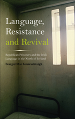 Language Resistance And Revival Republican Prisoners And The Irish Language In The North Of